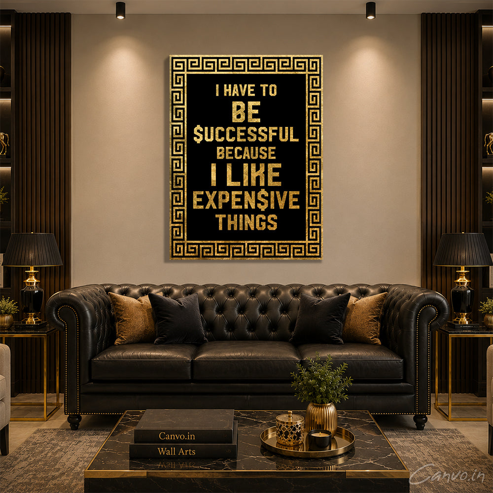 I Have To Be Successful Because I Like Expensive Things